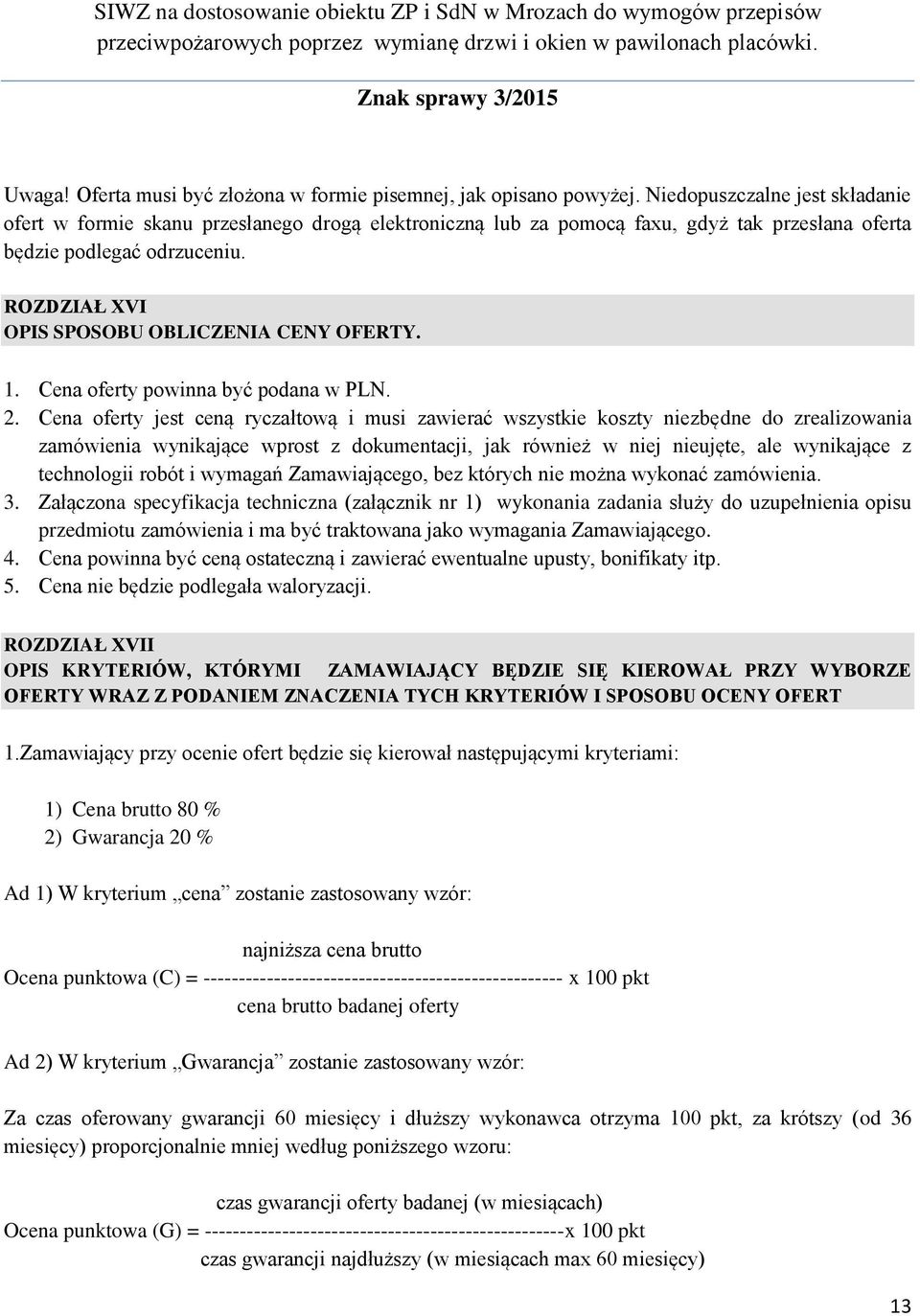 ROZDZIAŁ XVI OPIS SPOSOBU OBLICZENIA CENY OFERTY. 1. Cena oferty powinna być podana w PLN. 2.