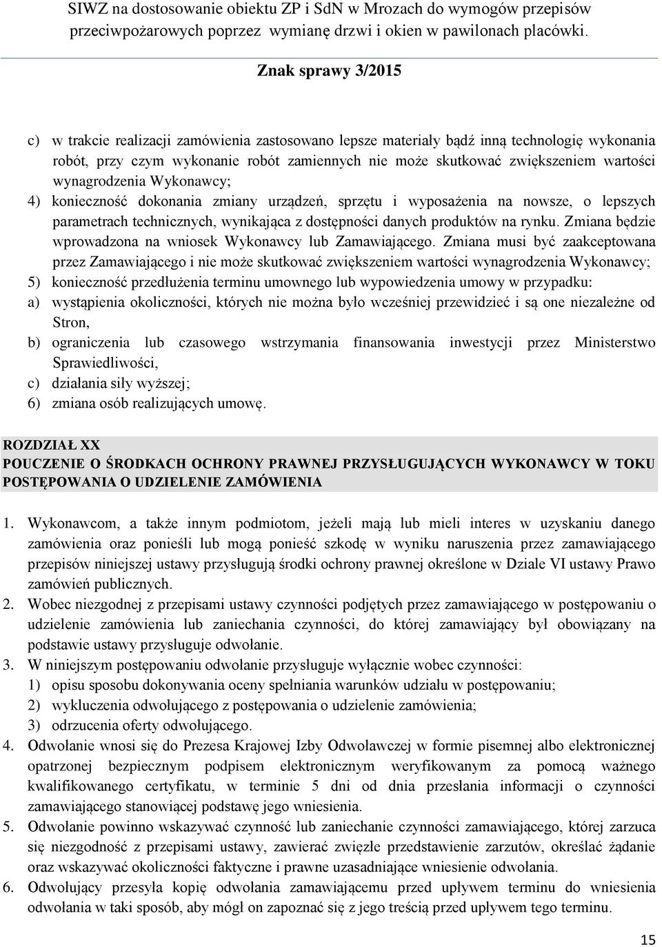 Zmiana będzie wprowadzona na wniosek Wykonawcy lub Zamawiającego.