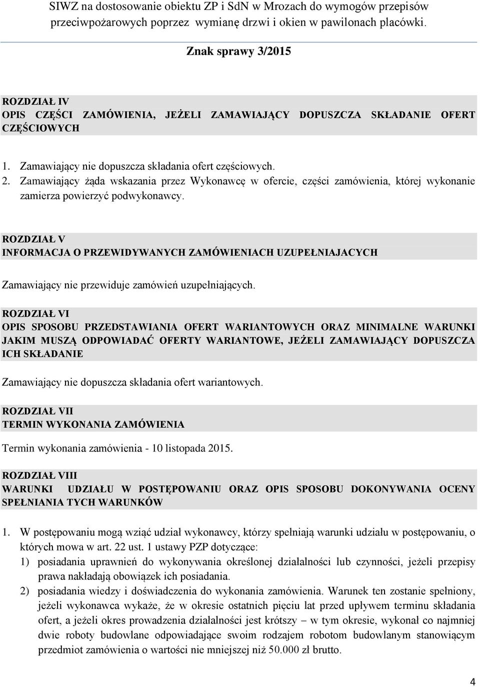 ROZDZIAŁ V INFORMACJA O PRZEWIDYWANYCH ZAMÓWIENIACH UZUPEŁNIAJACYCH Zamawiający nie przewiduje zamówień uzupełniających.