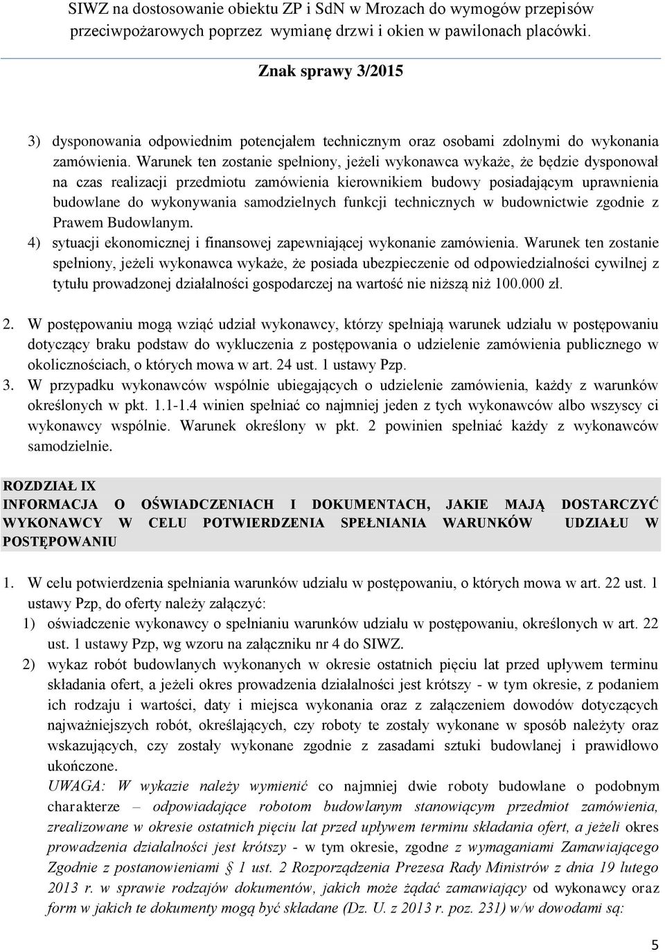 samodzielnych funkcji technicznych w budownictwie zgodnie z Prawem Budowlanym. 4) sytuacji ekonomicznej i finansowej zapewniającej wykonanie zamówienia.