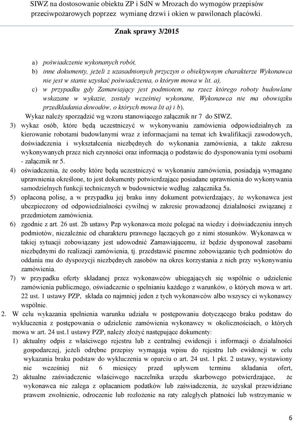 lit a) i b). Wykaz należy sporządzić wg wzoru stanowiącego załącznik nr 7 do SIWZ.