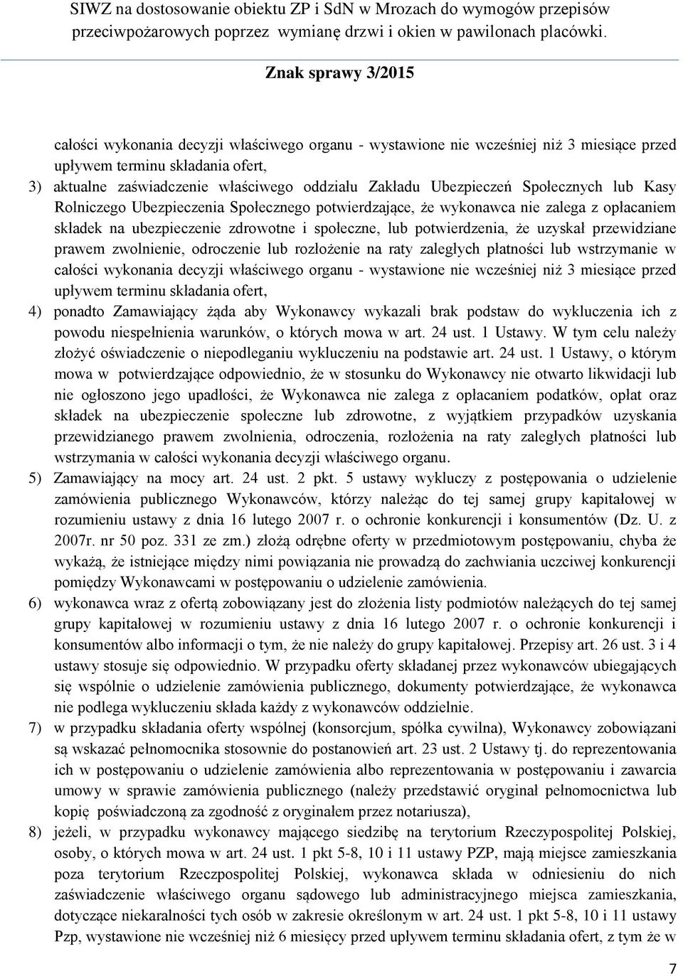 przewidziane prawem zwolnienie, odroczenie lub rozłożenie na raty zaległych płatności lub wstrzymanie w całości wykonania decyzji właściwego organu - wystawione nie wcześniej niż 3 miesiące przed