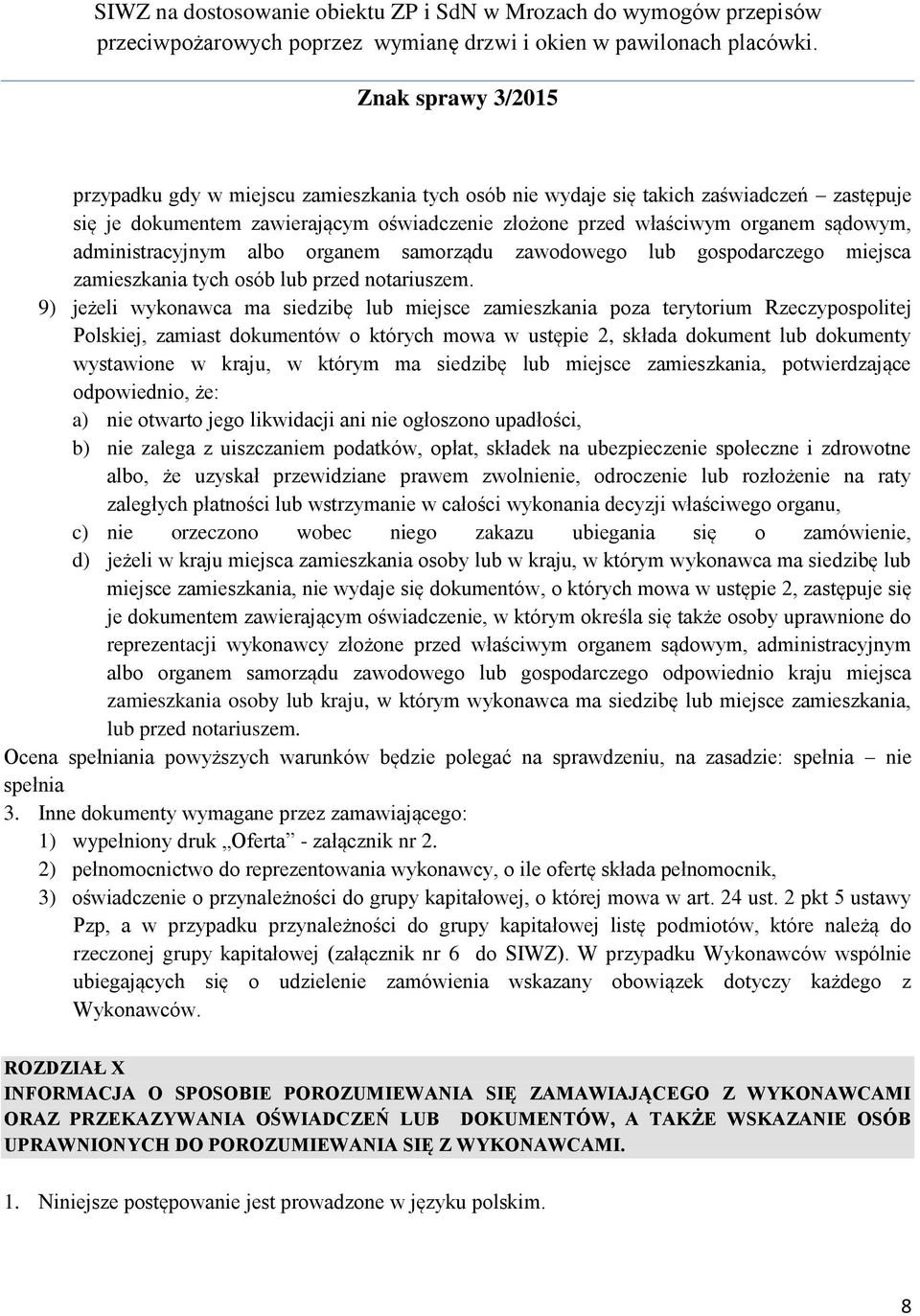 9) jeżeli wykonawca ma siedzibę lub miejsce zamieszkania poza terytorium Rzeczypospolitej Polskiej, zamiast dokumentów o których mowa w ustępie 2, składa dokument lub dokumenty wystawione w kraju, w