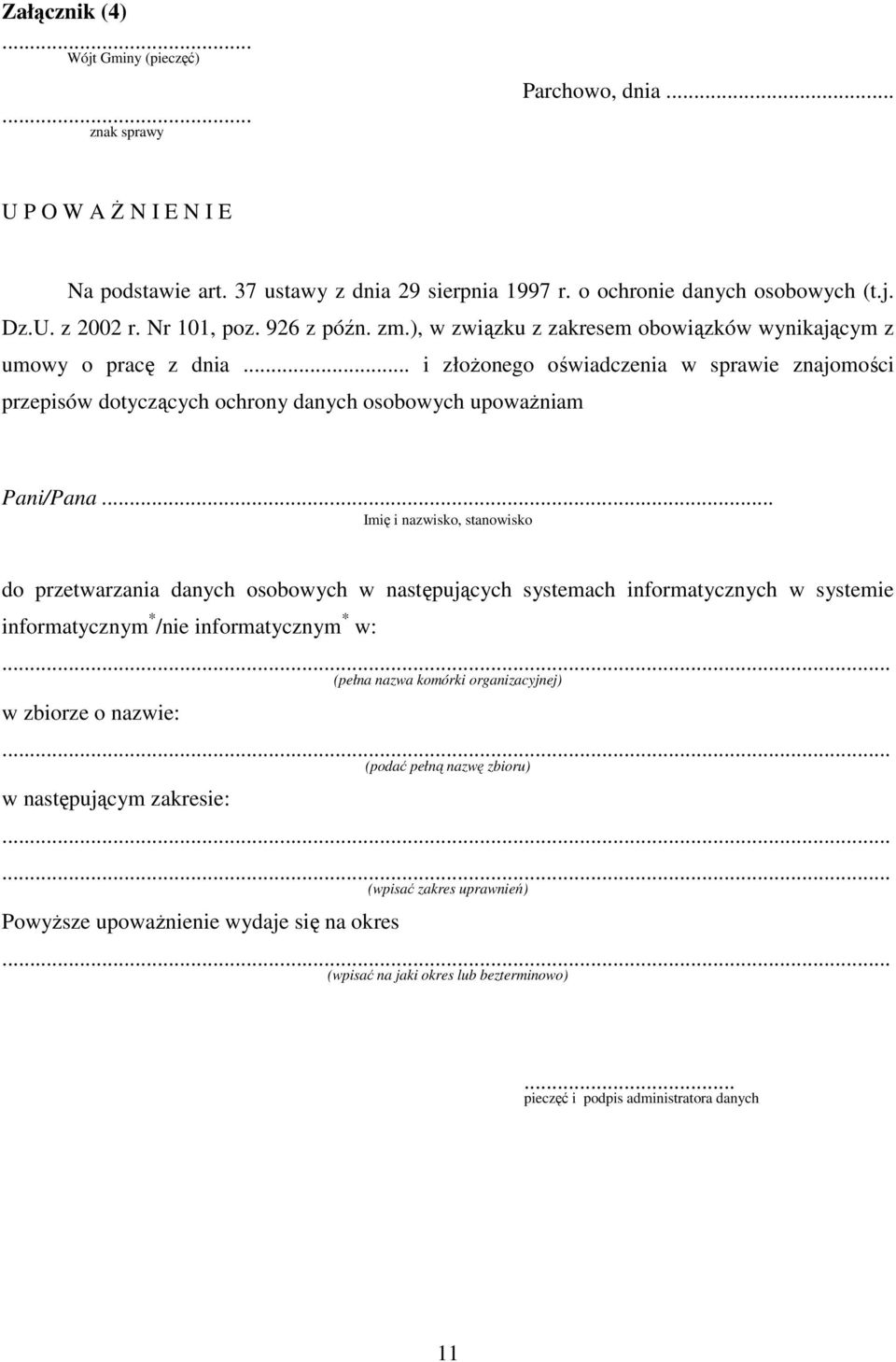 .. i złoŝonego oświadczenia w sprawie znajomości przepisów dotyczących ochrony danych osobowych upowaŝniam Pani/Pana.