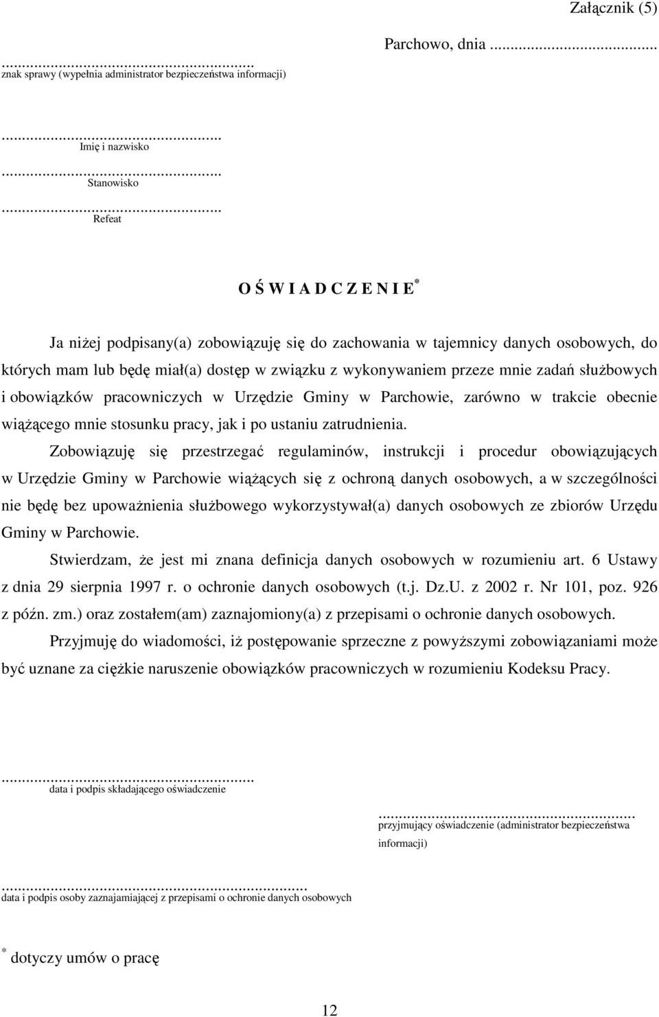 słuŝbowych i obowiązków pracowniczych w Urzędzie Gminy w Parchowie, zarówno w trakcie obecnie wiąŝącego mnie stosunku pracy, jak i po ustaniu zatrudnienia.