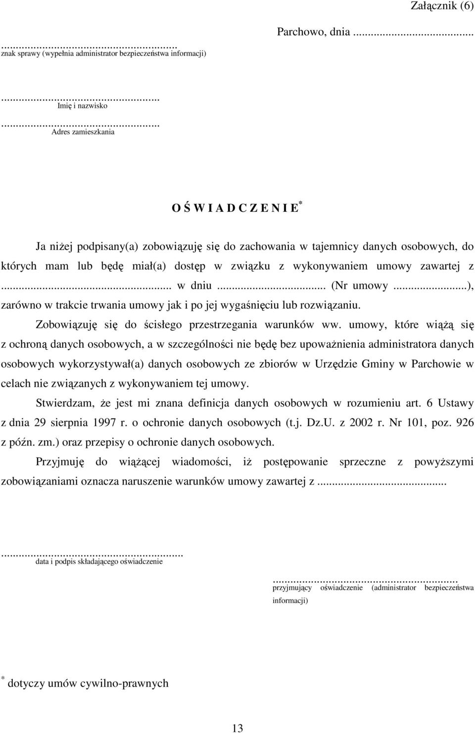 zawartej z... w dniu... (Nr umowy...), zarówno w trakcie trwania umowy jak i po jej wygaśnięciu lub rozwiązaniu. Zobowiązuję się do ścisłego przestrzegania warunków ww.