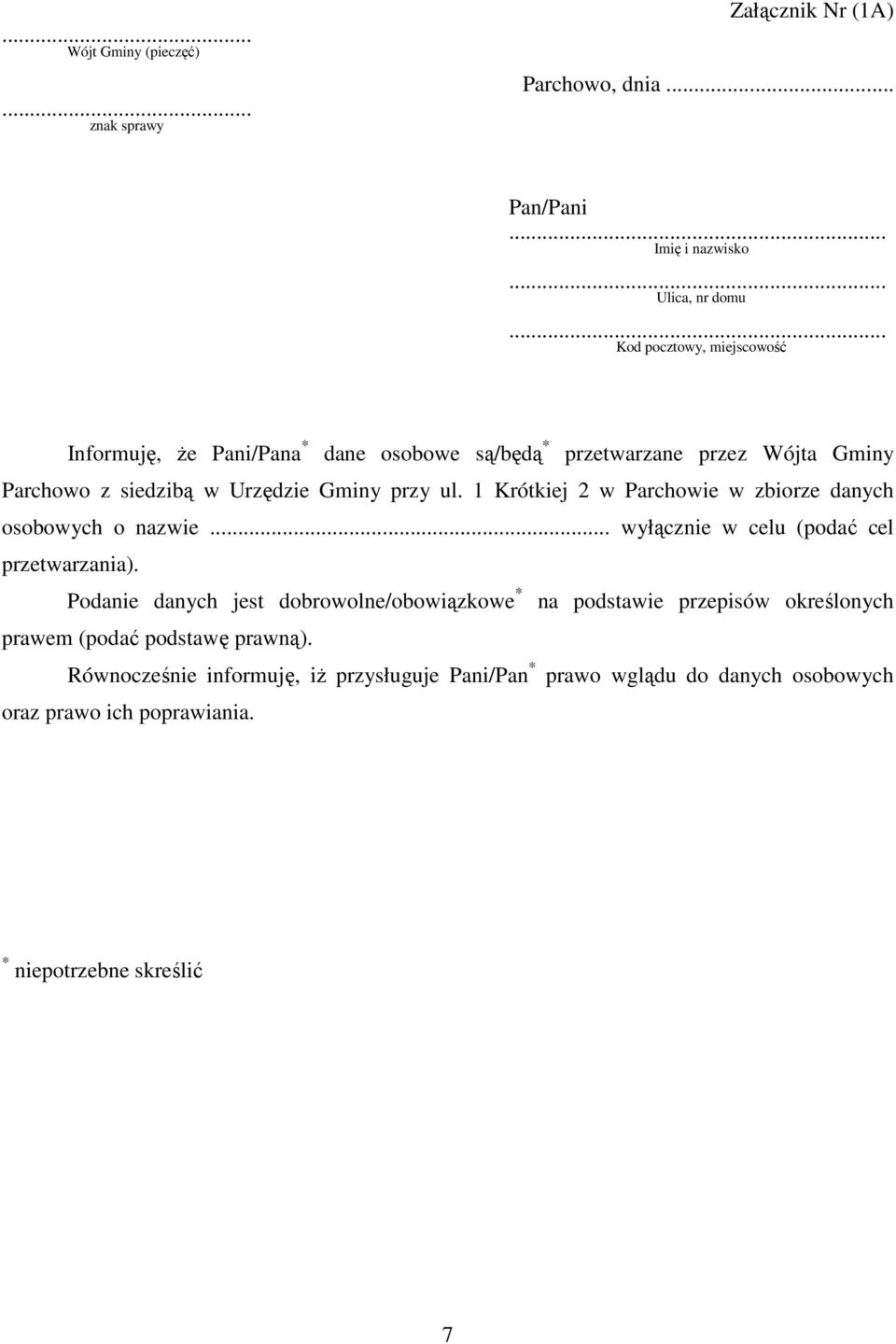 Parchowo z siedzibą w Urzędzie Gminy przy ul. 1 Krótkiej 2 w Parchowie w zbiorze danych osobowych o nazwie... wyłącznie w celu (podać cel przetwarzania).