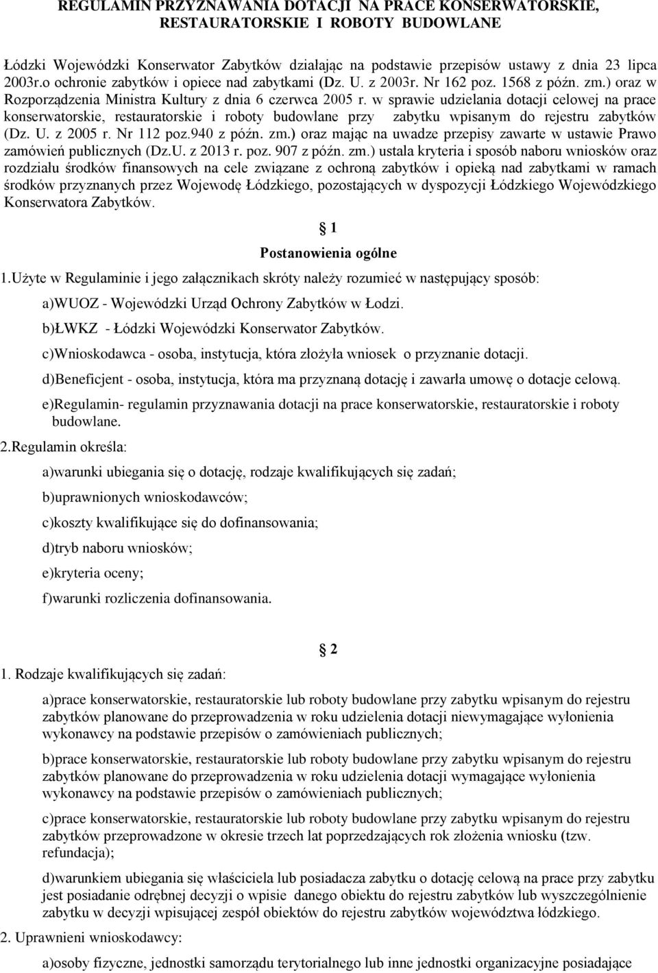 w sprawie udzielania dotacji celowej na prace konserwatorskie, restauratorskie i roboty budowlane przy zabytku wpisanym do rejestru zabytków (Dz. U. z 2005 r. Nr 112 poz.940 z późn. zm.