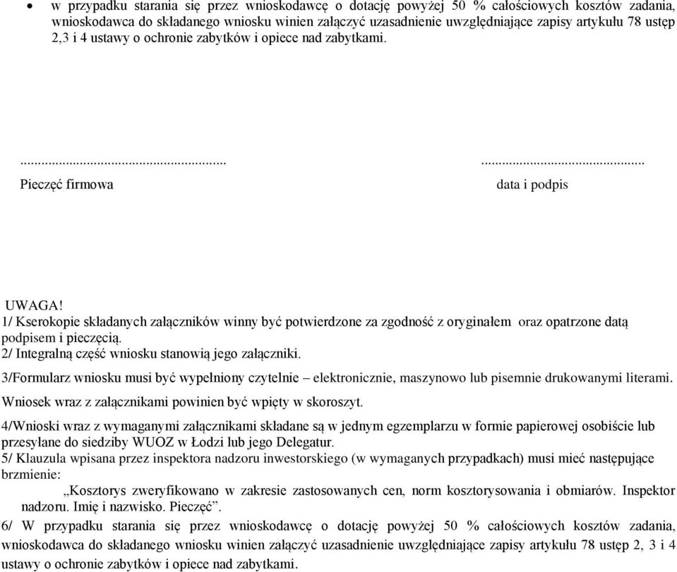 1/ Kserokopie składanych załączników winny być potwierdzone za zgodność z oryginałem oraz opatrzone datą podpisem i pieczęcią. 2/ Integralną część wniosku stanowią jego załączniki.