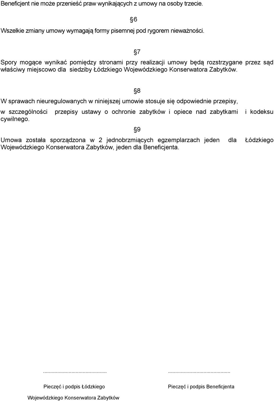 W sprawach nieuregulowanych w niniejszej umowie stosuje się odpowiednie przepisy, 8 w szczególności przepisy ustawy o ochronie zabytków i opiece nad zabytkami i kodeksu cywilnego.