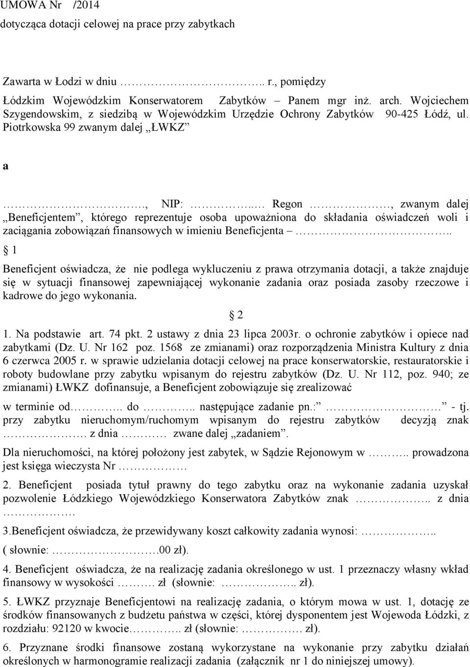 . Regon, zwanym dalej Beneficjentem, którego reprezentuje osoba upoważniona do składania oświadczeń woli i zaciągania zobowiązań finansowych w imieniu Beneficjenta.