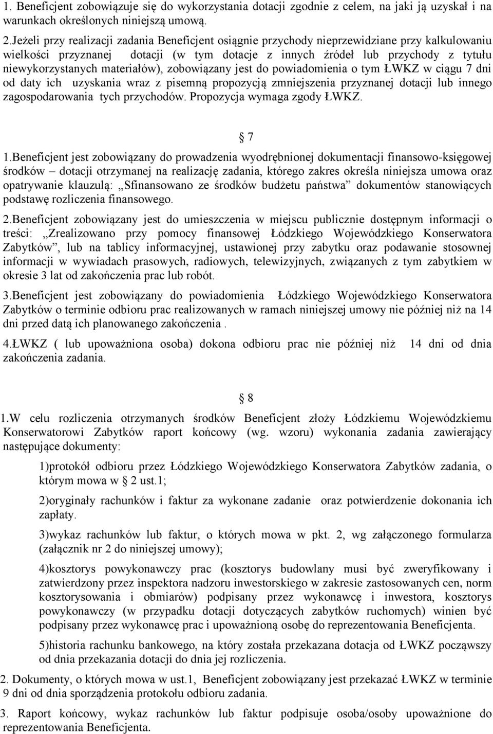 materiałów), zobowiązany jest do powiadomienia o tym ŁWKZ w ciągu 7 dni od daty ich uzyskania wraz z pisemną propozycją zmniejszenia przyznanej dotacji lub innego zagospodarowania tych przychodów.