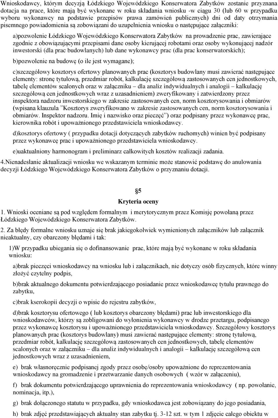 Wojewódzkiego Konserwatora Zabytków na prowadzenie prac, zawierające zgodnie z obowiązującymi przepisami dane osoby kierującej robotami oraz osoby wykonującej nadzór inwestorski (dla prac
