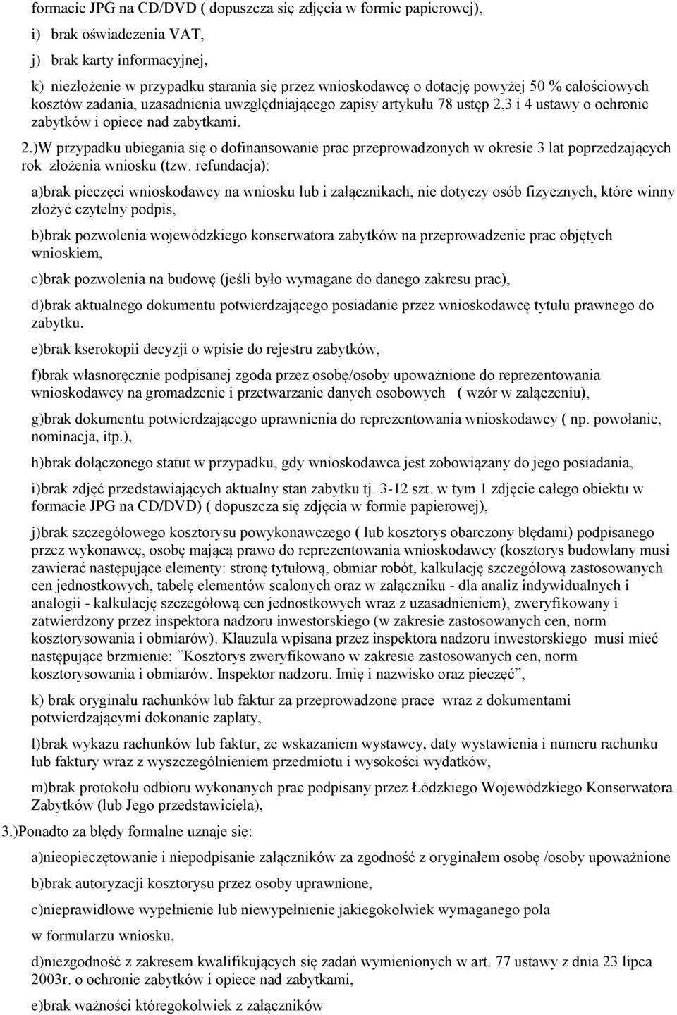 3 i 4 ustawy o ochronie zabytków i opiece nad zabytkami. 2.)W przypadku ubiegania się o dofinansowanie prac przeprowadzonych w okresie 3 lat poprzedzających rok złożenia wniosku (tzw.