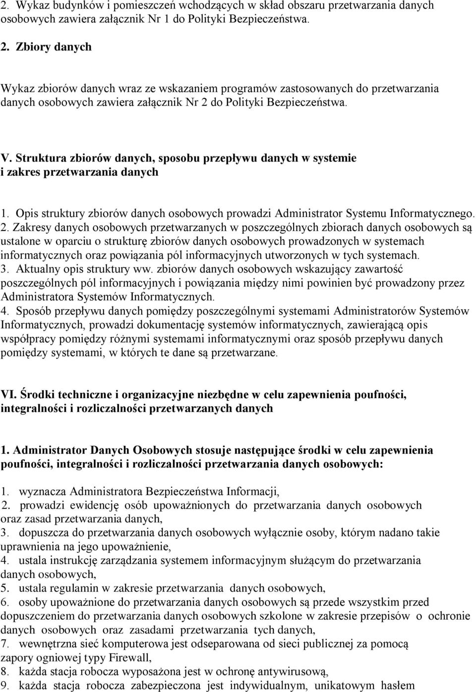 Struktura zbiorów danych, sposobu przepływu danych w systemie i zakres przetwarzania danych 1. Opis struktury zbiorów danych osobowych prowadzi Administrator Systemu Informatycznego. 2.