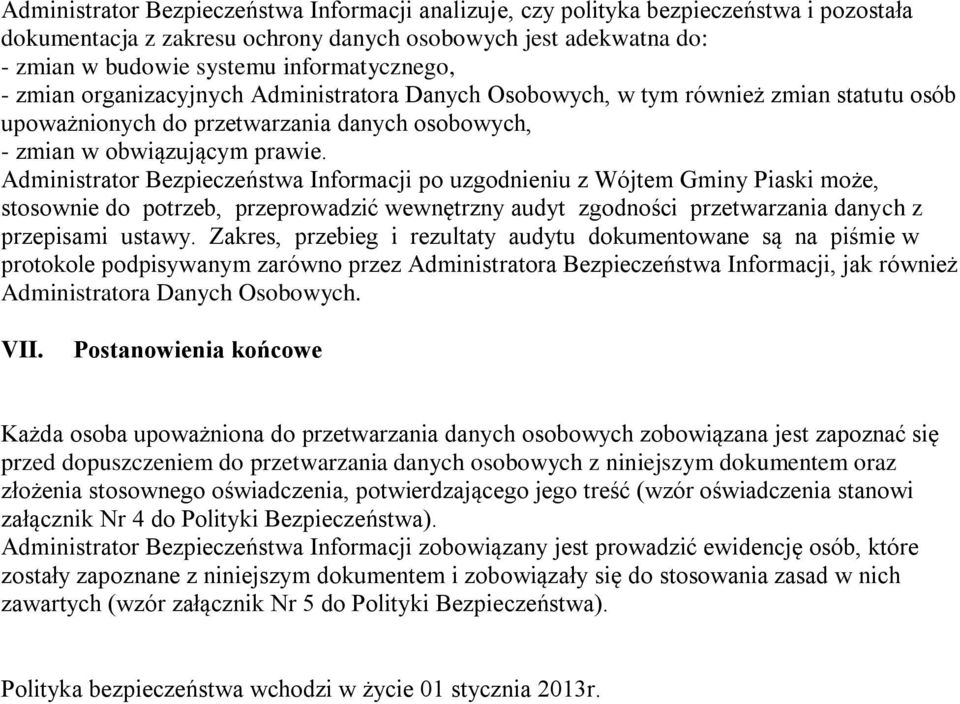 Administrator Bezpieczeństwa Informacji po uzgodnieniu z Wójtem Gminy Piaski może, stosownie do potrzeb, przeprowadzić wewnętrzny audyt zgodności przetwarzania danych z przepisami ustawy.