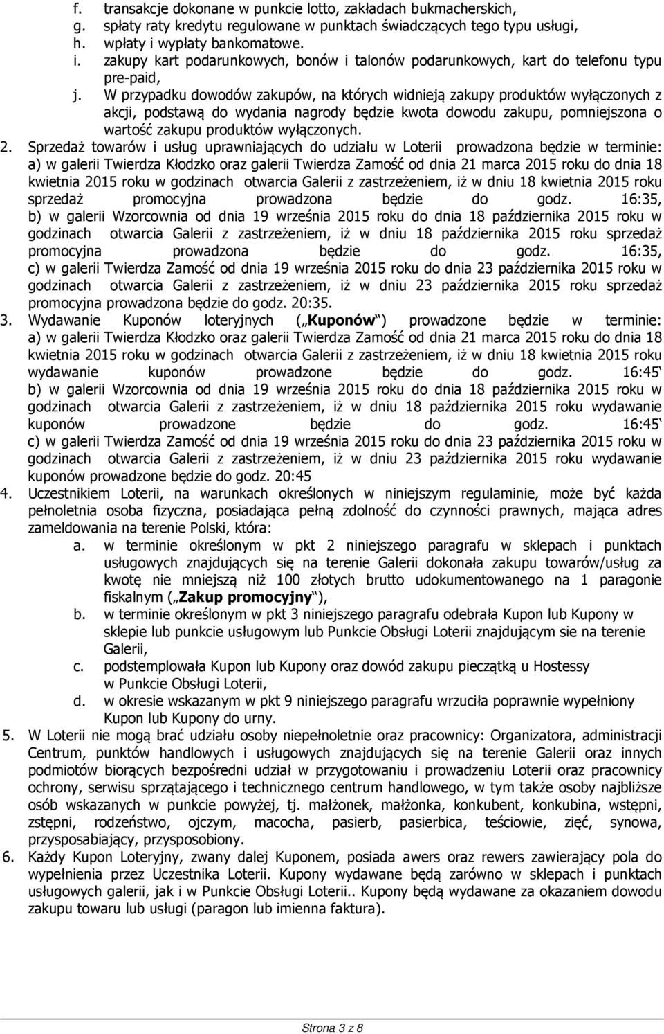 W przypadku dowodów zakupów, na których widnieją zakupy produktów wyłączonych z akcji, podstawą do wydania nagrody będzie kwota dowodu zakupu, pomniejszona o wartość zakupu produktów wyłączonych. 2.
