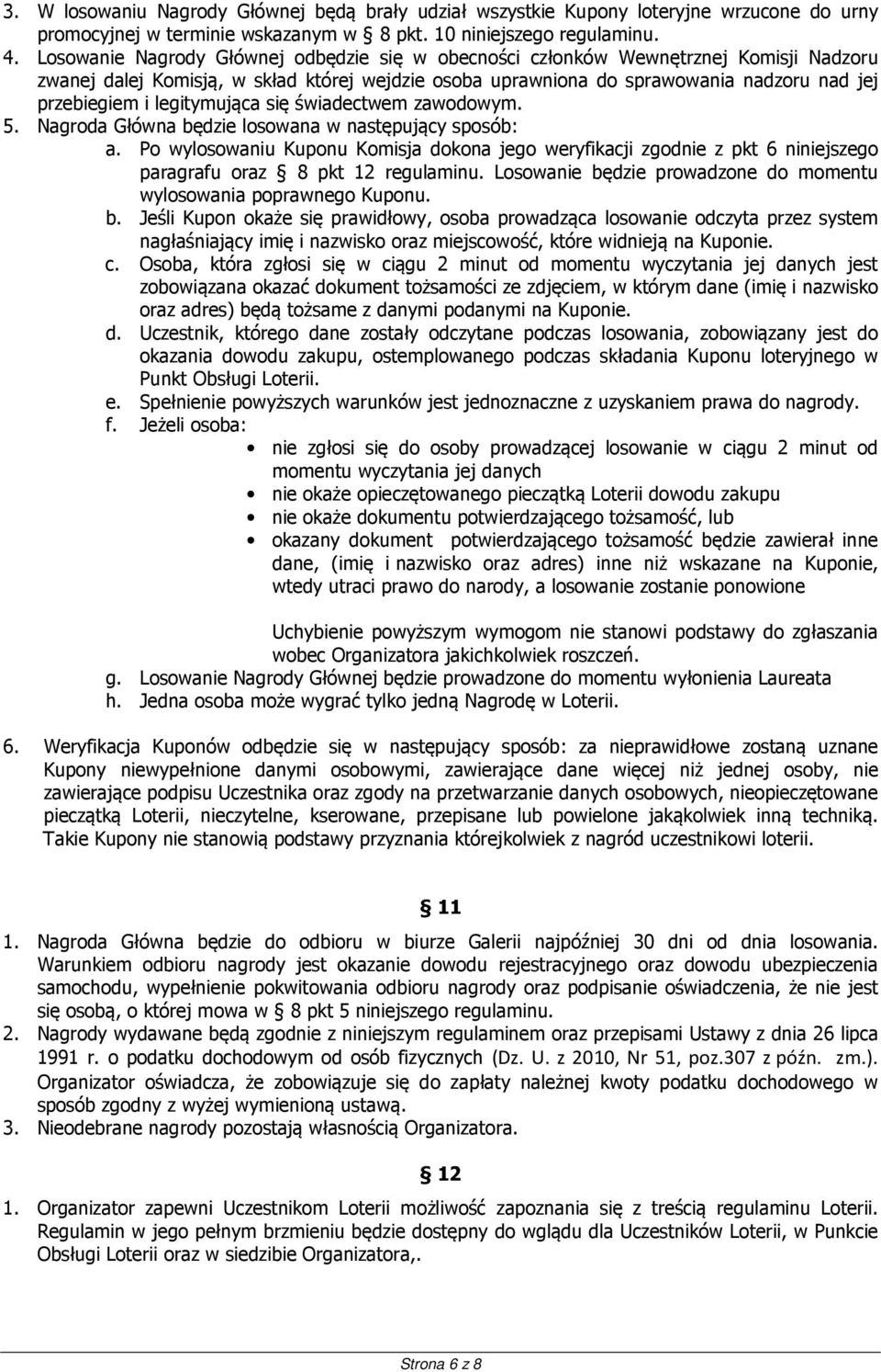 legitymująca się świadectwem zawodowym. 5. Nagroda Główna będzie losowana w następujący sposób: a.