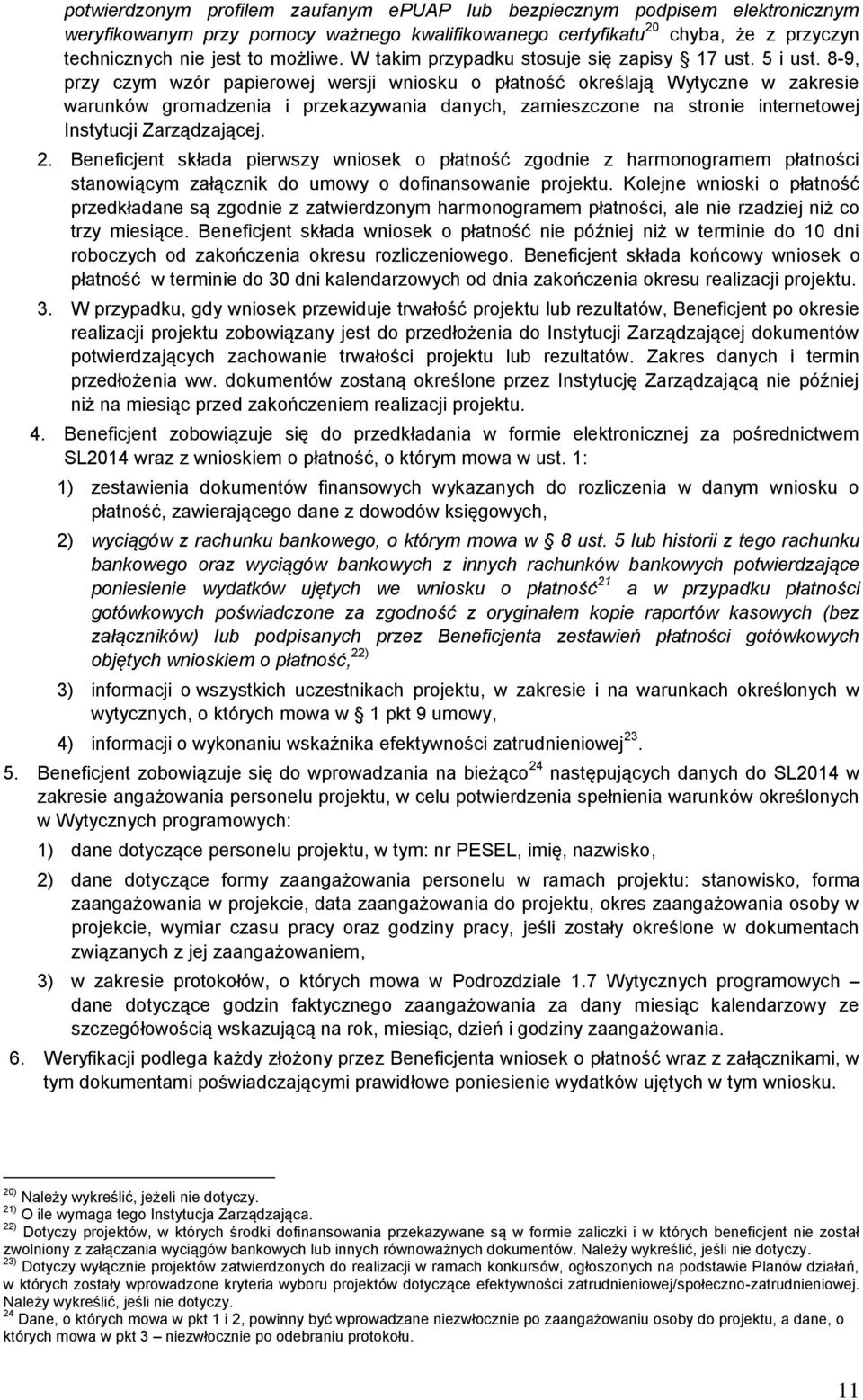 8-9, przy czym wzór papierowej wersji wniosku o płatność określają Wytyczne w zakresie warunków gromadzenia i przekazywania danych, zamieszczone na stronie internetowej Instytucji Zarządzającej. 2.