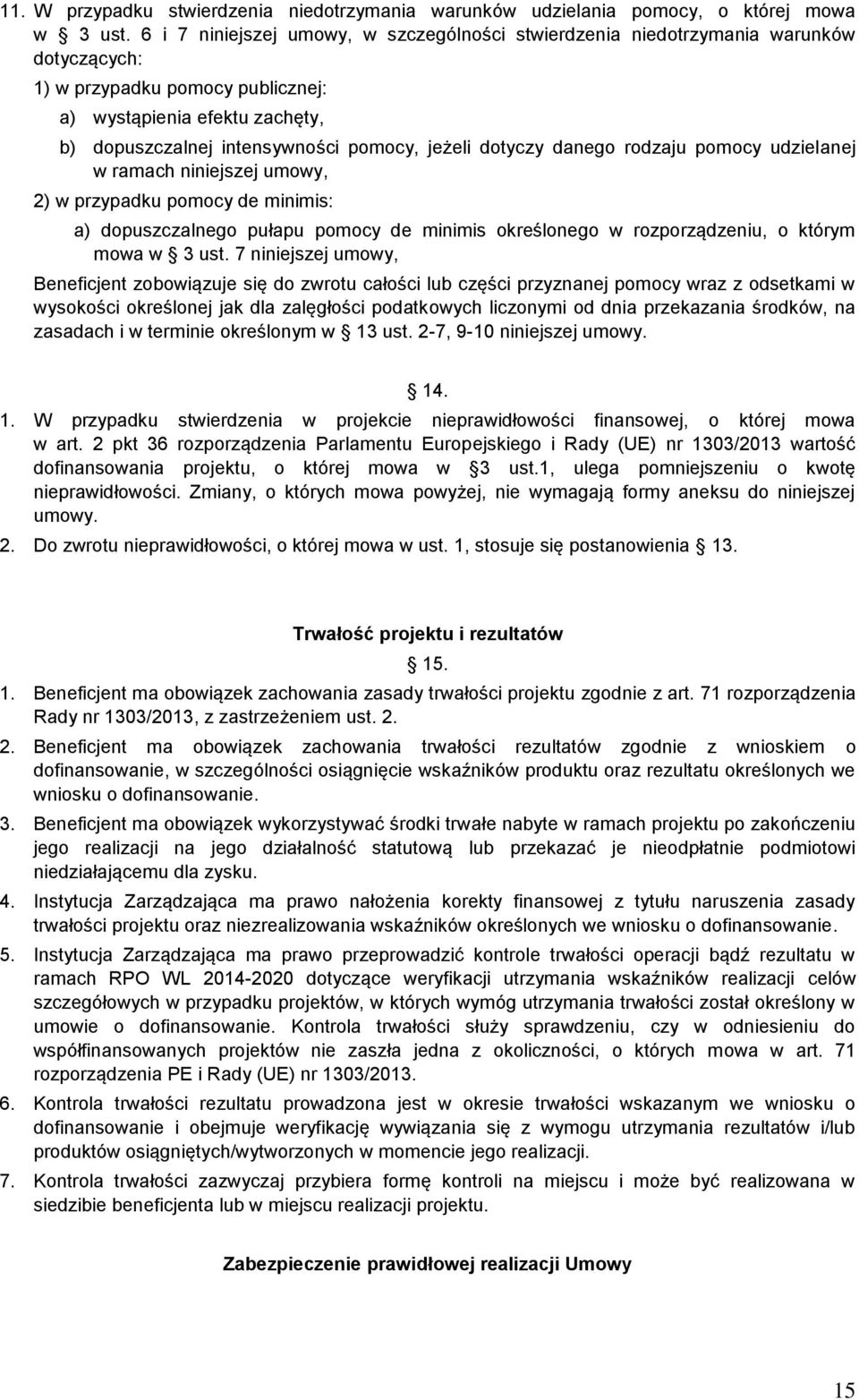 jeżeli dotyczy danego rodzaju pomocy udzielanej w ramach niniejszej umowy, 2) w przypadku pomocy de minimis: a) dopuszczalnego pułapu pomocy de minimis określonego w rozporządzeniu, o którym mowa w 3