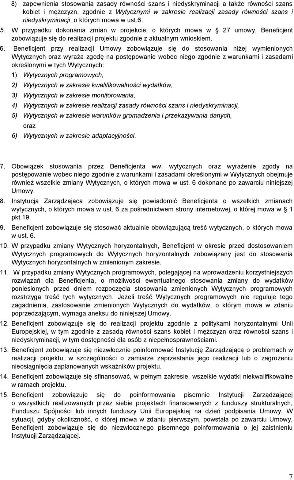 Beneficjent przy realizacji Umowy zobowiązuje się do stosowania niżej wymienionych Wytycznych oraz wyraża zgodę na postępowanie wobec niego zgodnie z warunkami i zasadami określonymi w tych