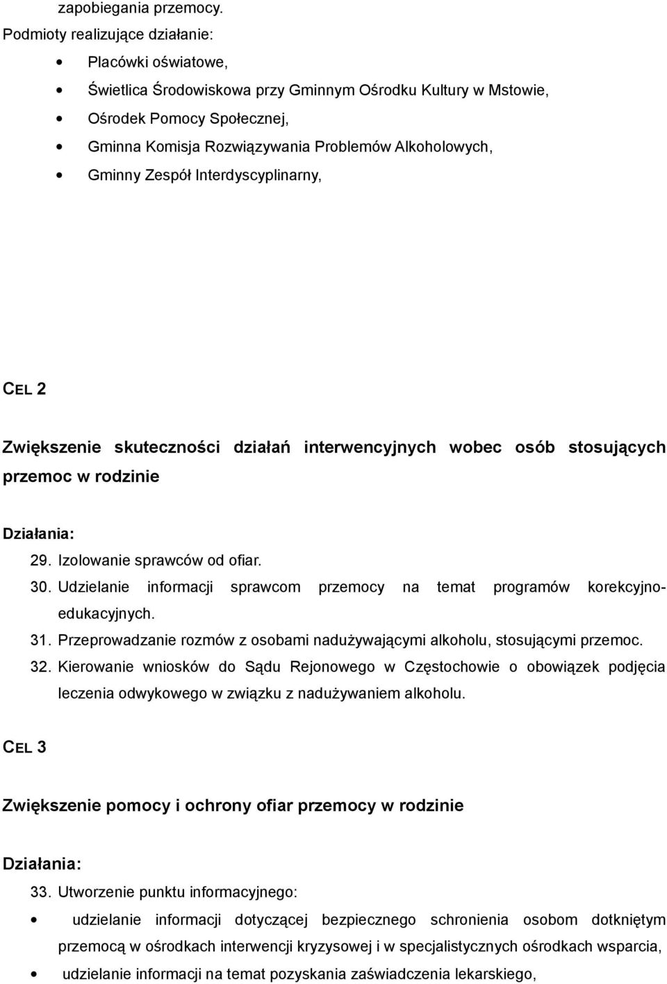 Gminny Zespół Interdyscyplinarny, CEL 2 Zwiększenie skuteczności działań interwencyjnych wobec osób stosujących przemoc w rodzinie Działania: 29. Izolowanie sprawców od ofiar. 30.