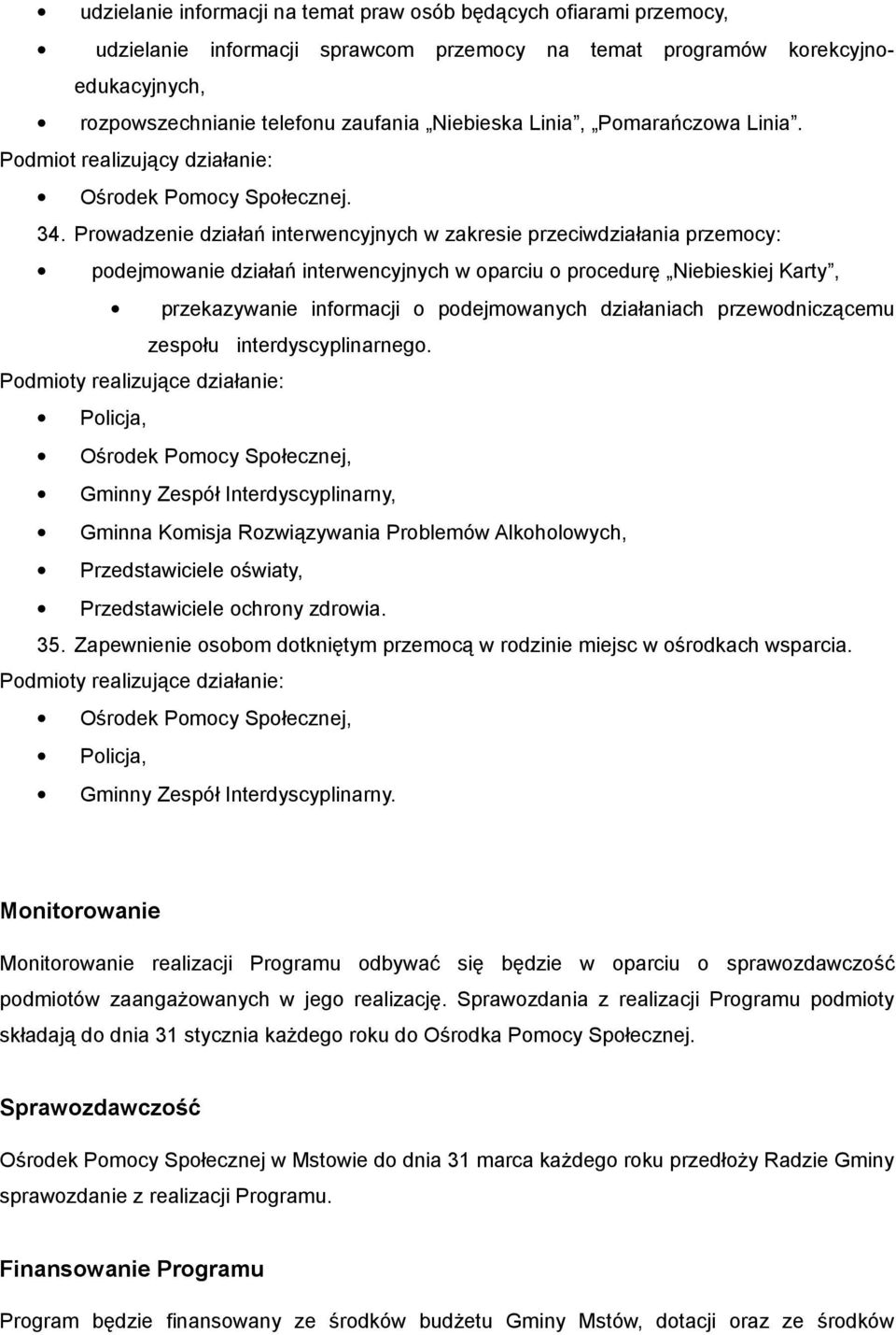 Prowadzenie działań interwencyjnych w zakresie przeciwdziałania przemocy: podejmowanie działań interwencyjnych w oparciu o procedurę Niebieskiej Karty, przekazywanie informacji o podejmowanych