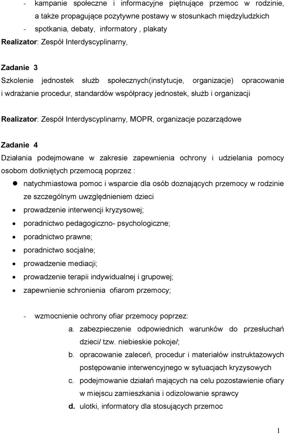 Interdyscyplinarny, MOPR, organizacje pozarządowe Zadanie 4 Działania podejmowane w zakresie zapewnienia ochrony i udzielania pomocy osobom dotkniętych przemocą poprzez : natychmiastowa pomoc i