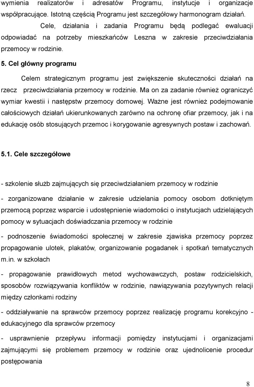 Cel główny programu Celem strategicznym programu jest zwiększenie skuteczności działań na rzecz przeciwdziałania przemocy w rodzinie.