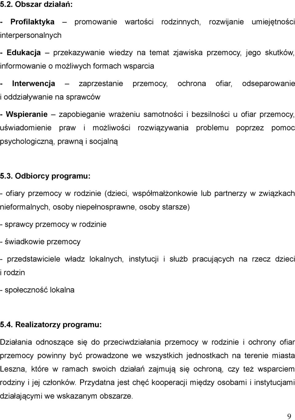 uświadomienie praw i możliwości rozwiązywania problemu poprzez pomoc psychologiczną, prawną i socjalną 5.3.