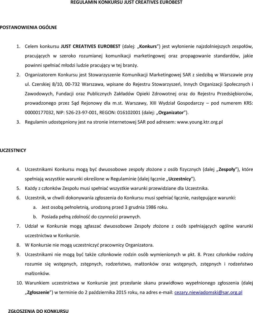 powinni spełniać młodzi ludzie pracujący w tej branży. 2. Organizatorem Konkursu jest Stowarzyszenie Komunikacji Marketingowej SAR z siedzibą w Warszawie przy ul.