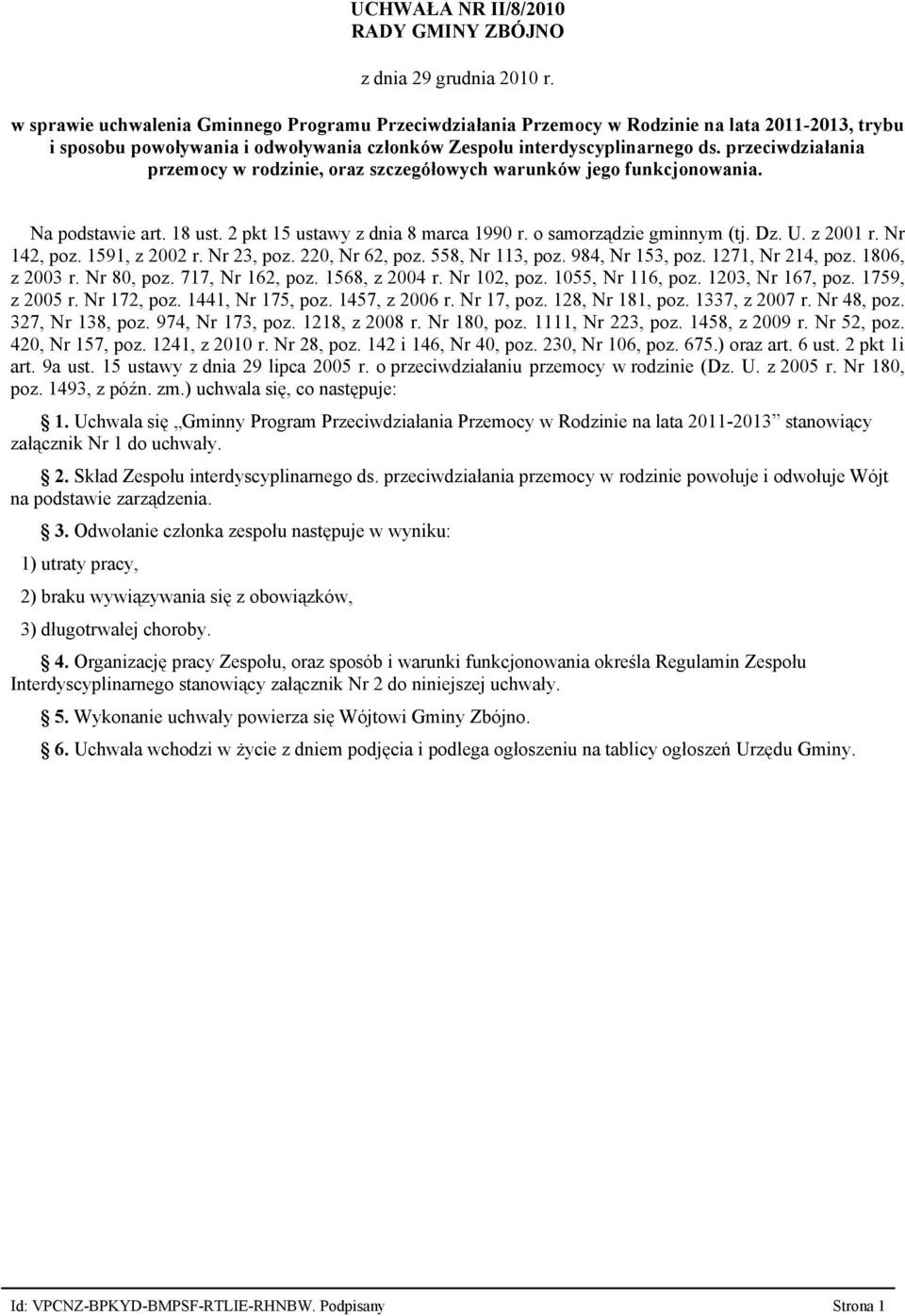 przeciwdziałania przemocy w rodzinie, oraz szczegółowych warunków jego funkcjonowania. Na podstawie art. 18 ust. 2 pkt 15 ustawy z dnia 8 marca 1990 r. o samorządzie gminnym (tj. Dz. U. z 2001 r.