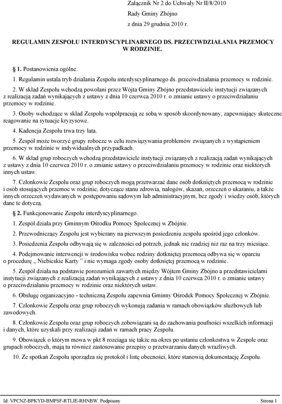 W skład Zespołu wchodzą powołani przez Wójta Gminy Zbójno przedstawiciele instytucji związanych z realizacją zadań wynikających z ustawy z dnia 10 czerwca 2010 r.