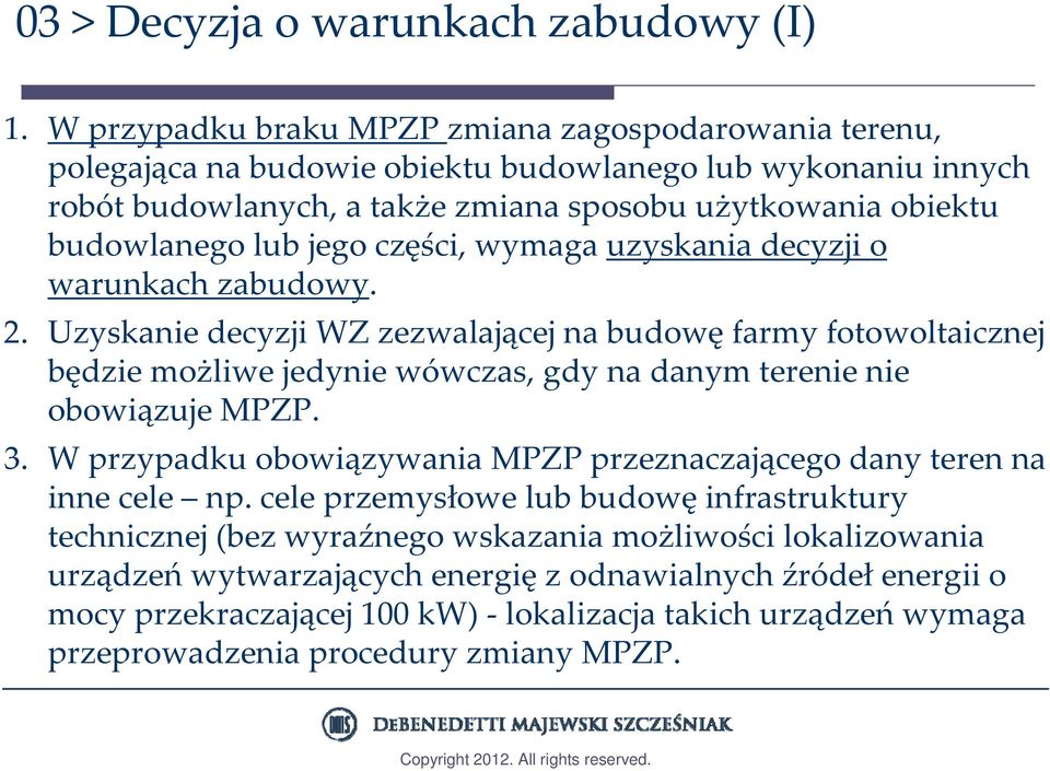 jego części, wymaga uzyskania decyzji o warunkach zabudowy. 2.