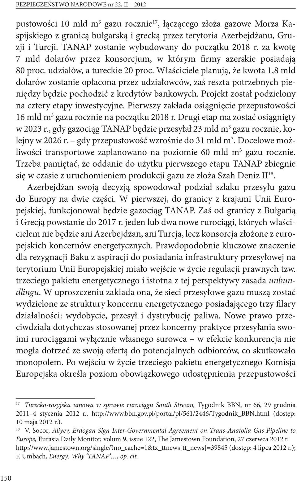 Właściciele planują, że kwota 1,8 mld dolarów zostanie opłacona przez udziałowców, zaś reszta potrzebnych pieniędzy będzie pochodzić z kredytów bankowych.