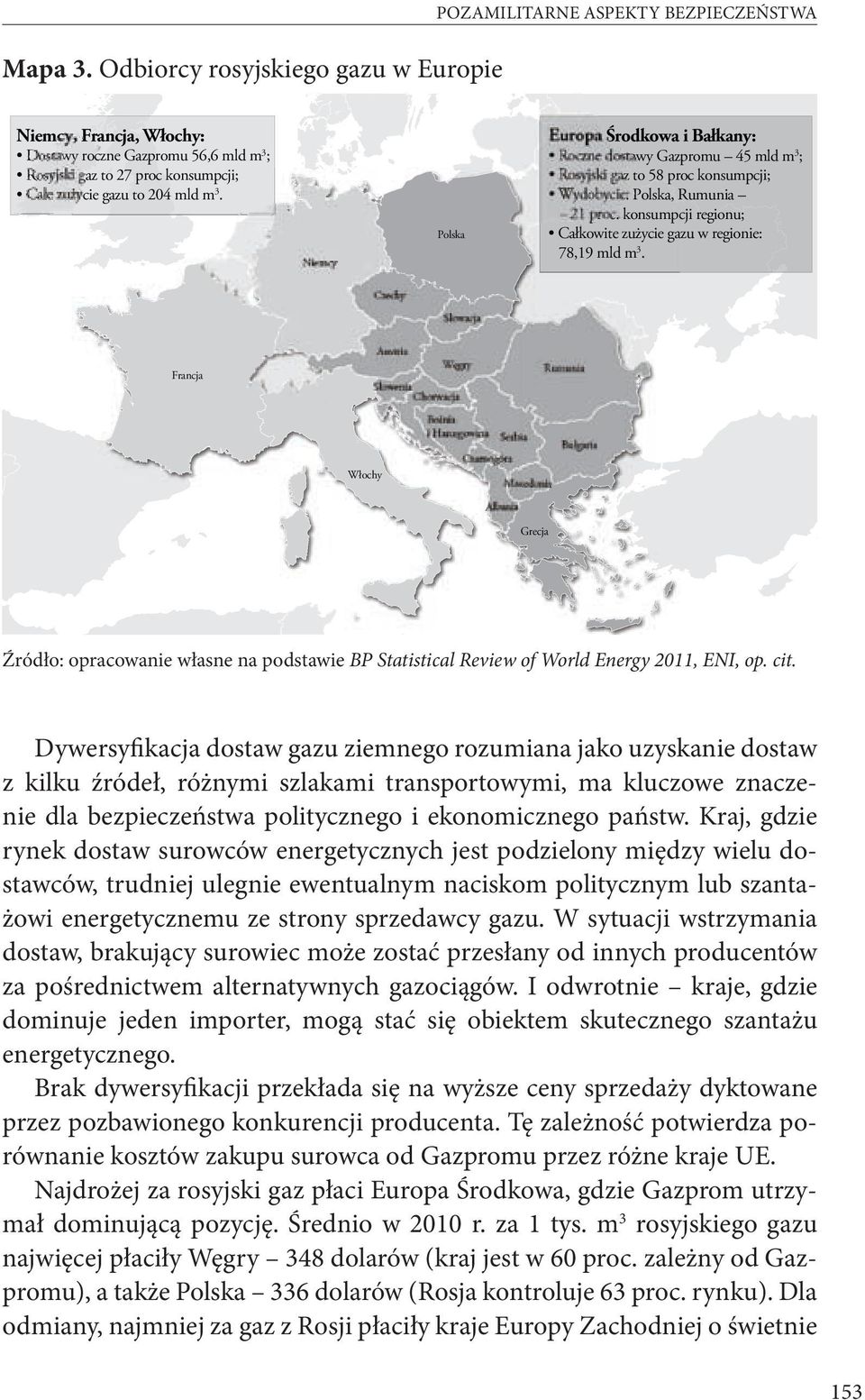 mld m 3. Niemcy Polska Europa Środkowa i Bałkany: Roczne dostawy Gazpromu 45 mld m 3 ; Rosyjski gaz to 58 proc konsumpcji; Wydobycie: Polska, Rumunia 21 proc.