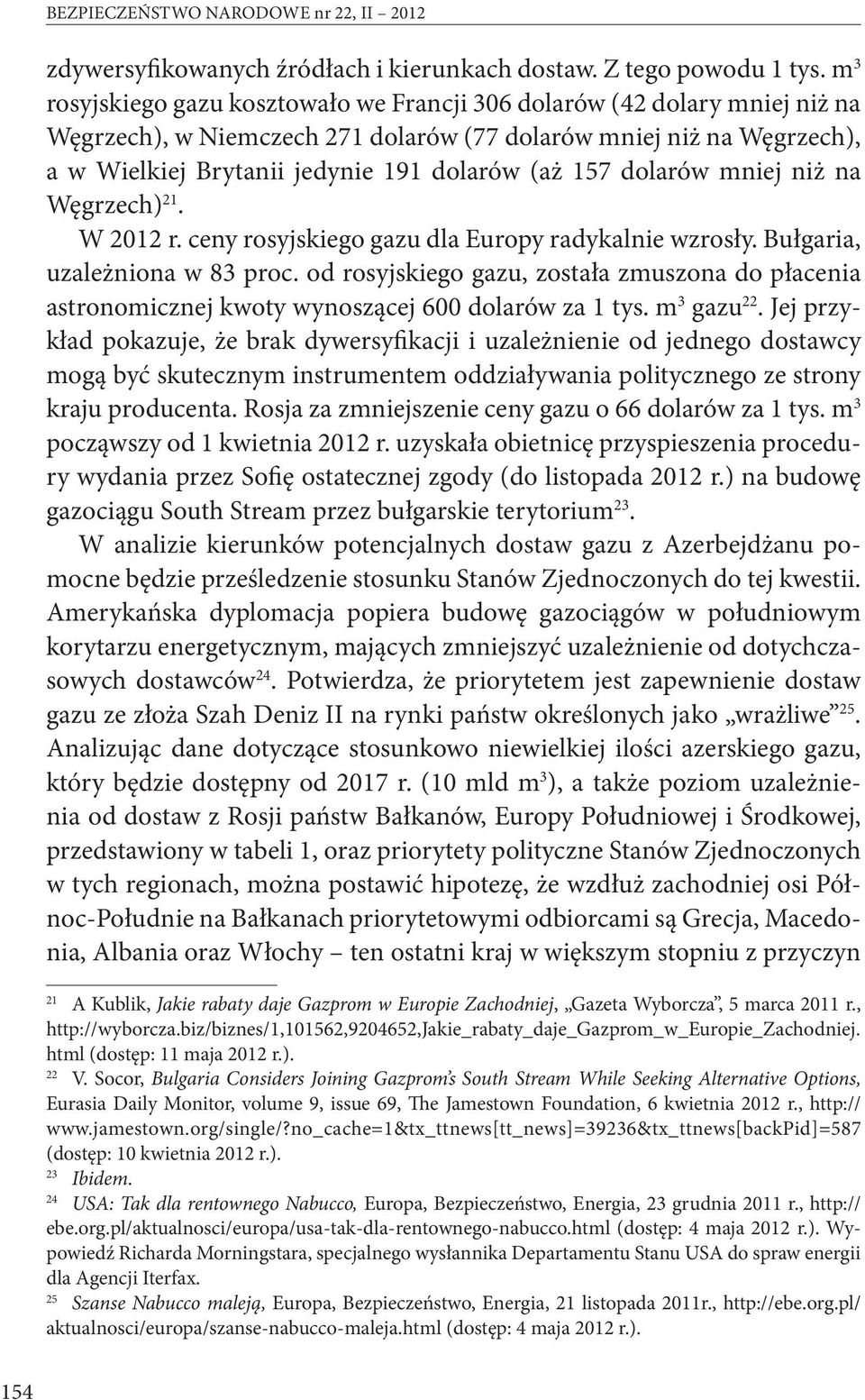 dolarów mniej niż na Węgrzech) 21. W 2012 r. ceny rosyjskiego gazu dla Europy radykalnie wzrosły. Bułgaria, uzależniona w 83 proc.