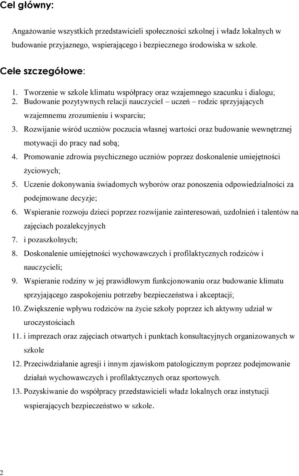 Rozwijanie wśród uczniów poczucia własnej wartości oraz budowanie wewnętrznej motywacji do pracy nad sobą; 4. Promowanie zdrowia psychicznego uczniów poprzez doskonalenie umiejętności życiowych; 5.
