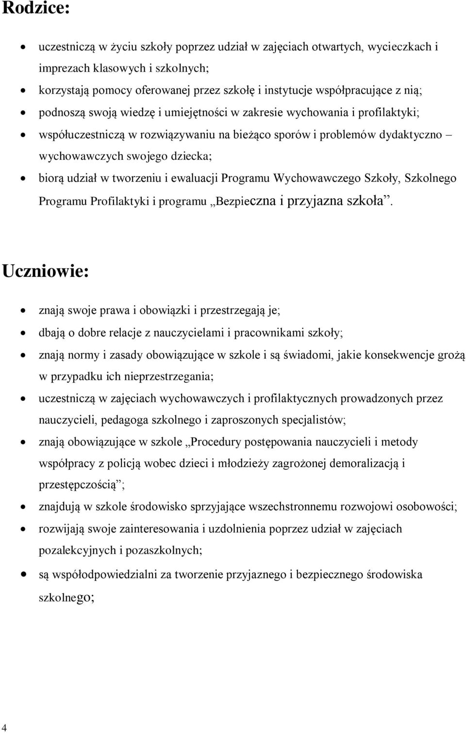 tworzeniu i ewaluacji Programu Wychowawczego Szkoły, Szkolnego Programu Profilaktyki i programu Bezpieczna i przyjazna szkoła.