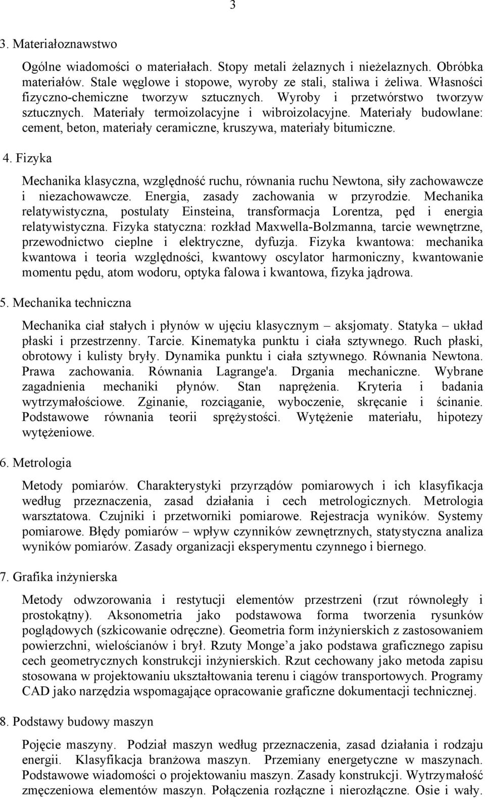 Materiały budowlane: cement, beton, materiały ceramiczne, kruszywa, materiały bitumiczne. 4. Fizyka Mechanika klasyczna, względność ruchu, równania ruchu Newtona, siły zachowawcze i niezachowawcze.