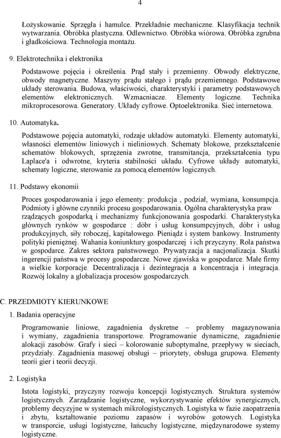 Podstawowe układy sterowania. Budowa, właściwości, charakterystyki i parametry podstawowych elementów elektronicznych. Wzmacniacze. Elementy logiczne. Technika mikroprocesorowa. Generatory.