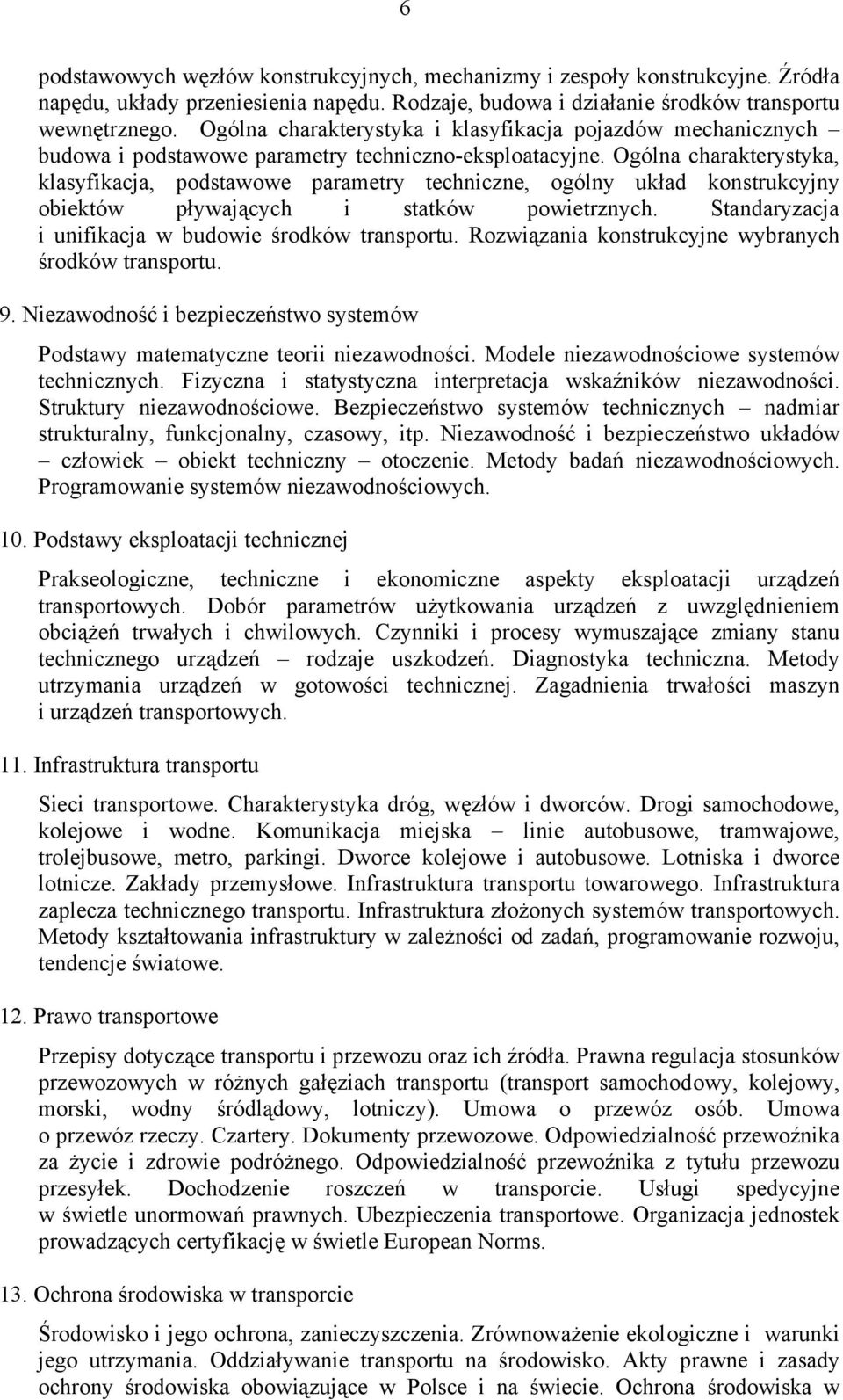 Ogólna charakterystyka, klasyfikacja, podstawowe parametry techniczne, ogólny układ konstrukcyjny obiektów pływających i statków powietrznych. Standaryzacja i unifikacja w budowie środków transportu.
