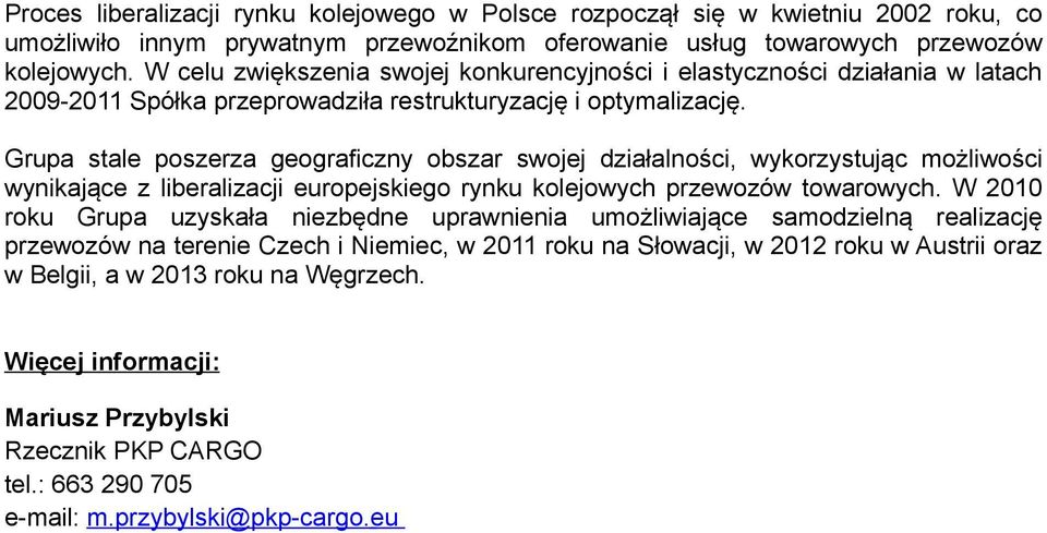 Grupa stale poszerza geograficzny obszar swojej działalności, wykorzystując możliwości wynikające z liberalizacji europejskiego rynku kolejowych przewozów towarowych.