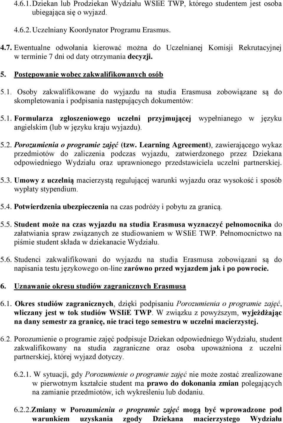 Osoby zakwalifikowane do wyjazdu na studia Erasmusa zobowiązane są do skompletowania i podpisania następujących dokumentów: 5.1.