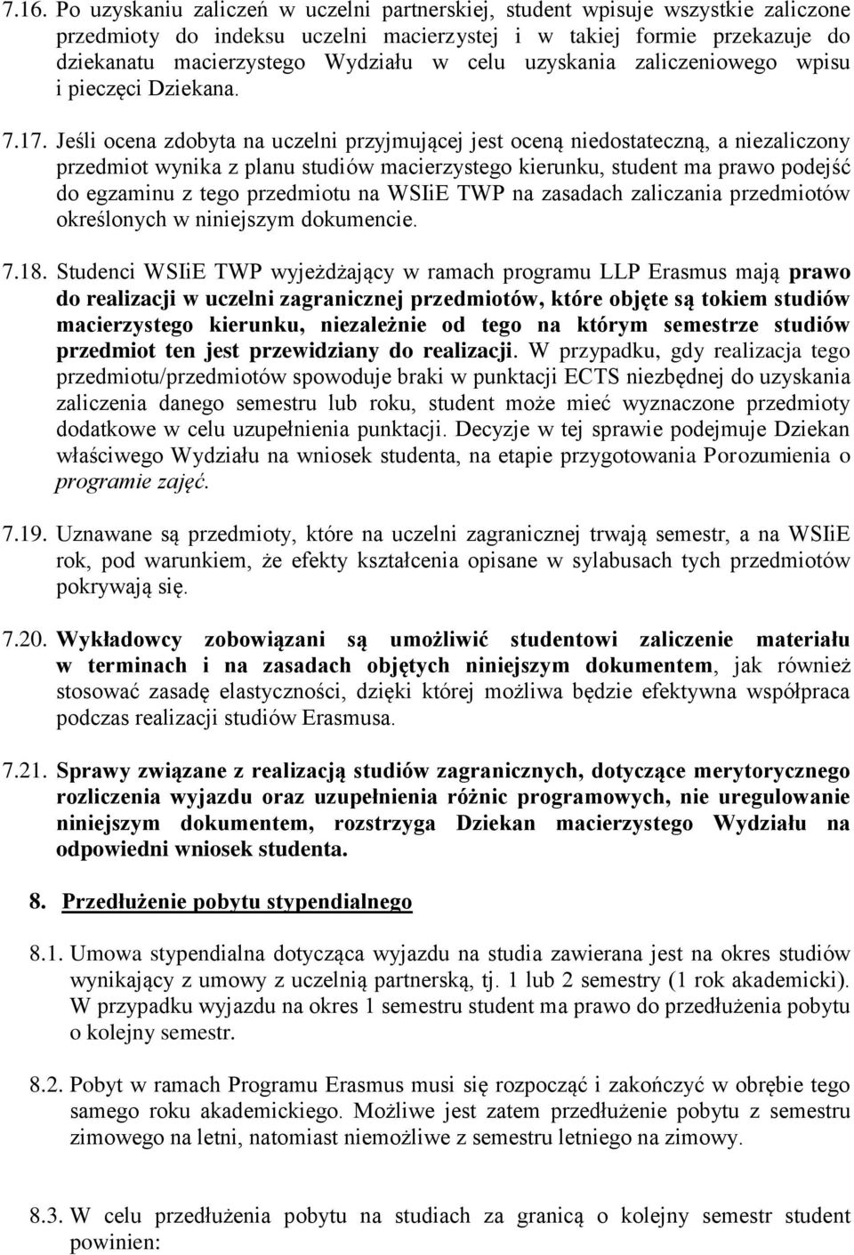 Jeśli ocena zdobyta na uczelni przyjmującej jest oceną niedostateczną, a niezaliczony przedmiot wynika z planu studiów macierzystego kierunku, student ma prawo podejść do egzaminu z tego przedmiotu