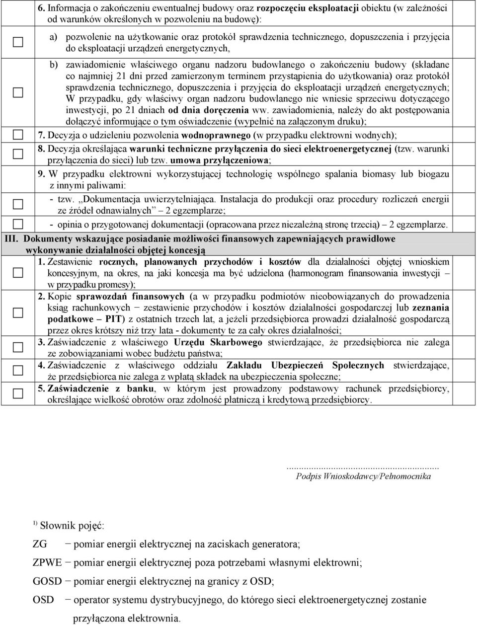 przed zamierzonym terminem przystąpienia do użytkowania) oraz protokół sprawdzenia technicznego, dopuszczenia i przyjęcia do eksploatacji urządzeń energetycznych; W przypadku, gdy właściwy organ