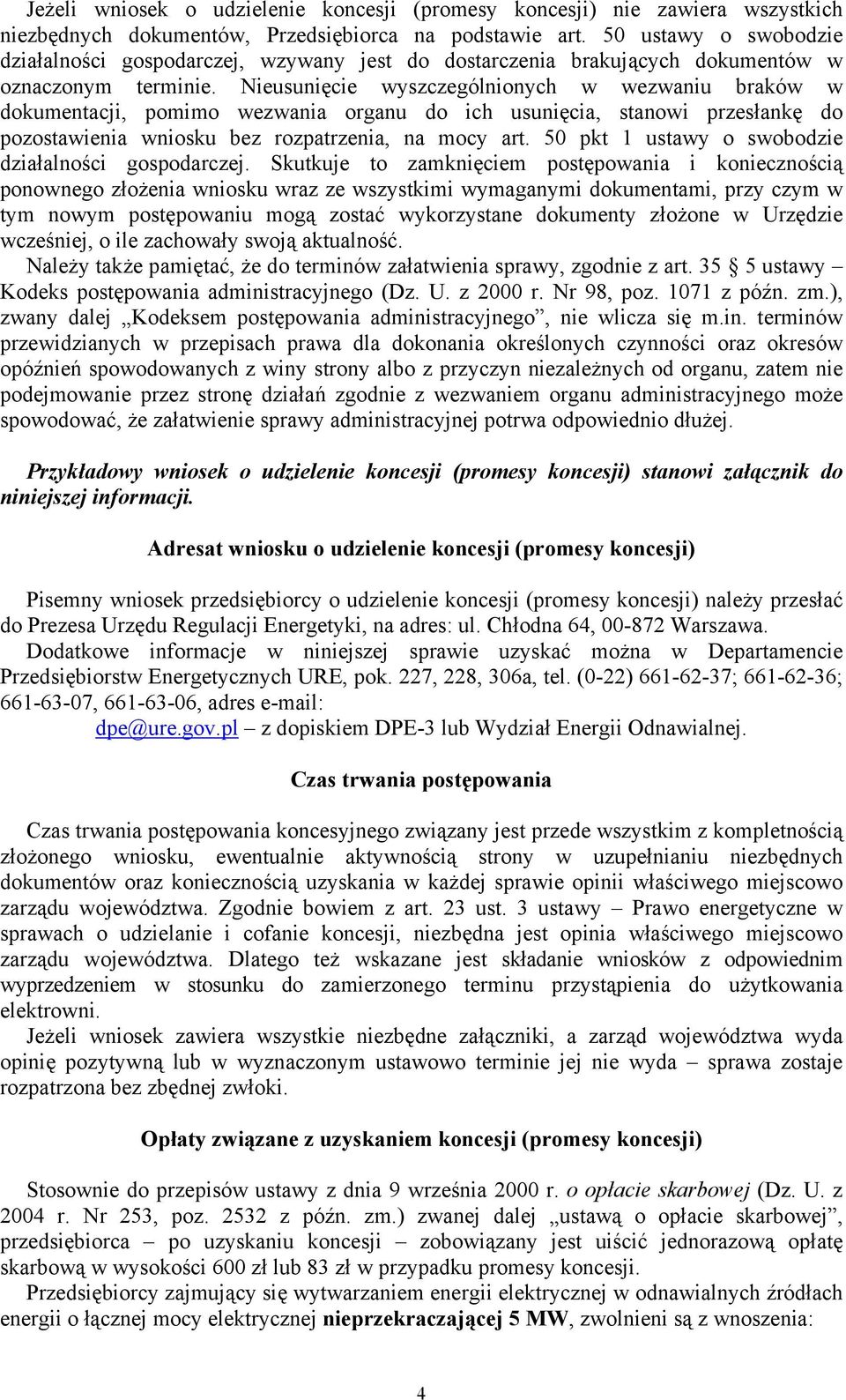 Nieusunięcie wyszczególnionych w wezwaniu braków w dokumentacji, pomimo wezwania organu do ich usunięcia, stanowi przesłankę do pozostawienia wniosku bez rozpatrzenia, na mocy art.