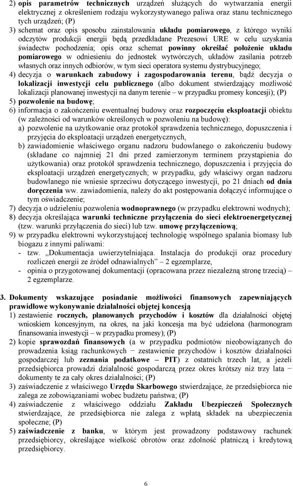 położenie układu pomiarowego w odniesieniu do jednostek wytwórczych, układów zasilania potrzeb własnych oraz innych odbiorów, w tym sieci operatora systemu dystrybucyjnego; 4) decyzja o warunkach