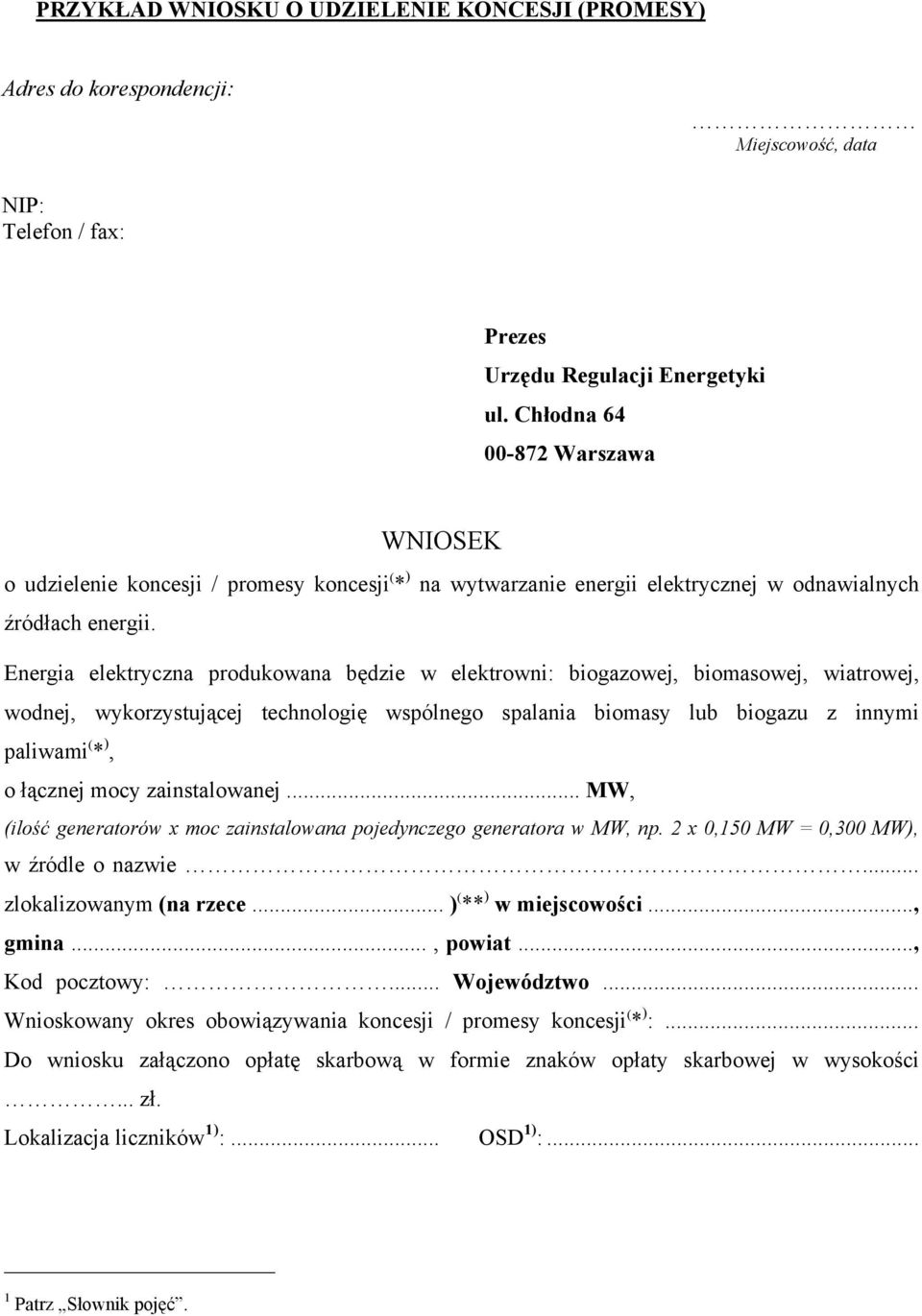 Energia elektryczna produkowana będzie w elektrowni: biogazowej, biomasowej, wiatrowej, wodnej, wykorzystującej technologię wspólnego spalania biomasy lub biogazu z innymi paliwami ( * ), o łącznej