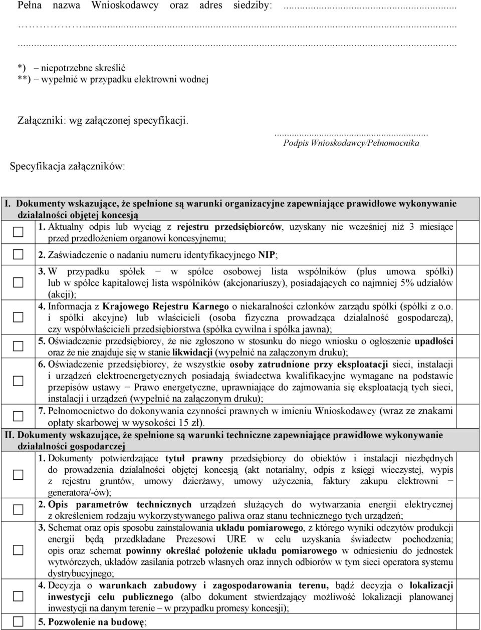 Aktualny odpis lub wyciąg z rejestru przedsiębiorców, uzyskany nie wcześniej niż 3 miesiące przed przedłożeniem organowi koncesyjnemu; 2. Zaświadczenie o nadaniu numeru identyfikacyjnego NIP; 3.